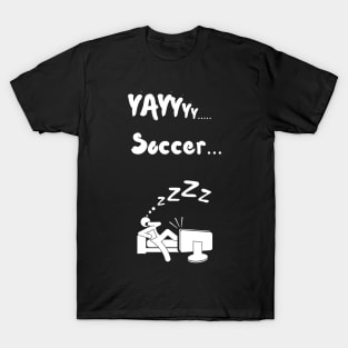 Yay Soccer Funny Non soccer fan Non sports fan soccer is boring T-Shirt